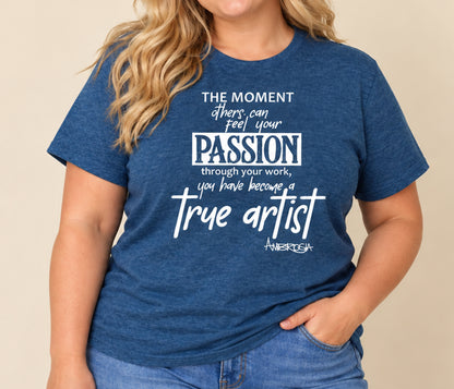 True Artists Passion T-Shirt
